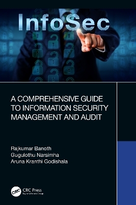 A Comprehensive Guide to Information Security Management and Audit - Rajkumar Banoth, Gugulothu Narsimha, Aruna Kranthi Godishala