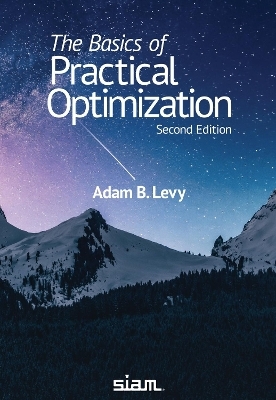 The Basics of Practical Optimization - Adam B. Levy