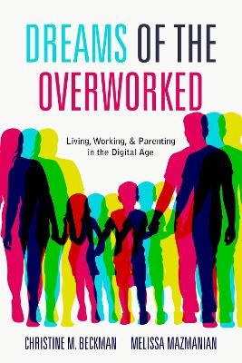 Dreams of the Overworked - Christine M. Beckman, Melissa Mazmanian