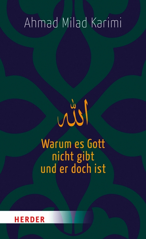 Warum es Gott nicht gibt und er doch ist - Ahmad Milad Karimi