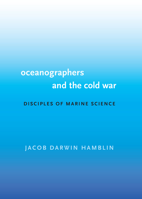 Oceanographers and the Cold War -  Jacob Darwin Hamblin