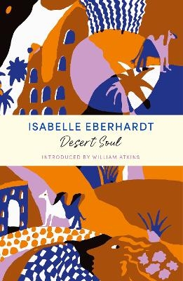 Desert Soul - Isabelle Eberhardt