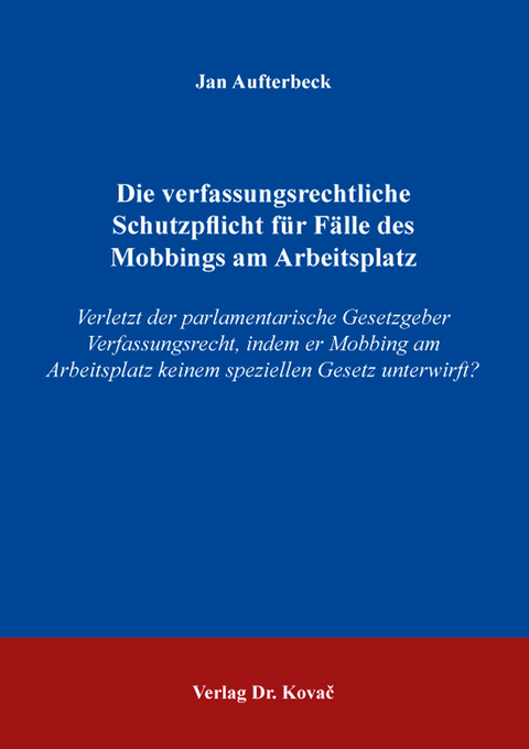 Die verfassungsrechtliche Schutzpflicht für Fälle des Mobbings am Arbeitsplatz - Jan Aufterbeck