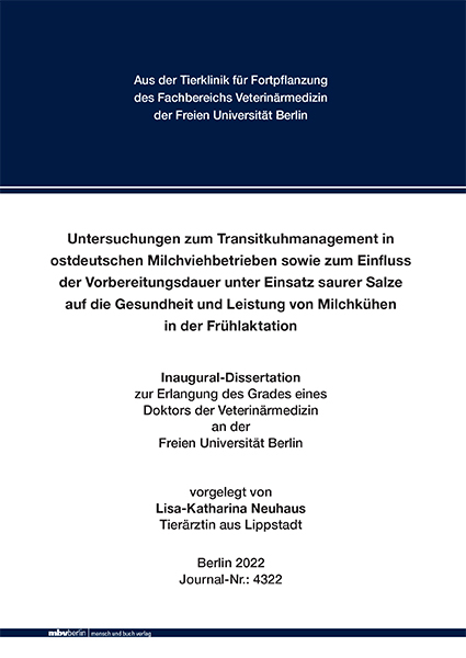 Untersuchungen zum Transitkuhmanagement in ostdeutschen Milchviehbetrieben sowie zum Einfluss der Vorbereitungsdauer unter Einsatz saurer Salze auf die Gesundheit und Leistung von Milchkühen in der Frühlaktation - Lisa-Katharina Neuhaus