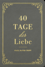 40 Tage der Liebe - Paul D. Tripp