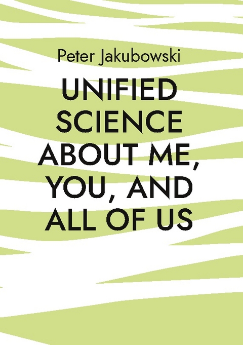 Unified Science about me, you, and all of us - Peter Jakubowski