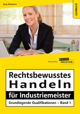 Rechtsbewusstes Handeln für Industriemeister - Grundlegende Qualifikationen - Band 1 - Jörg Zitzmann