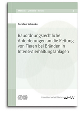 Bauordnungsrechtliche Anforderungen an die Rettung von Tieren bei Bränden in Intensivtierhaltungsanlagen - Carsten Schenke