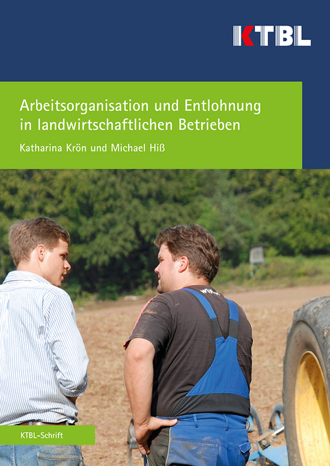 Arbeitsorganisation und Entlohnung in landwirtschaftlichen Betrieben - Michael Hiss, Katharina Krön