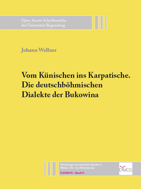 Vom Künischen ins Karpatische. Die deutschböhmischen Dialekte der Bukowina - Wellner Johann