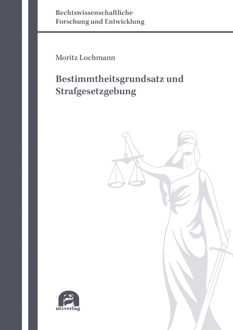 Bestimmtheitsgrundsatz und Strafgesetzgebung - Moritz Lochmann