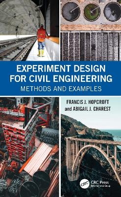 Experiment Design for Civil Engineering - Francis J. Hopcroft, Abigail J. Charest