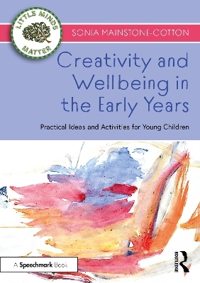 Creativity and Wellbeing in the Early Years - Sonia Mainstone-Cotton