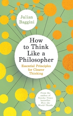 How to Think Like a Philosopher - Julian Baggini