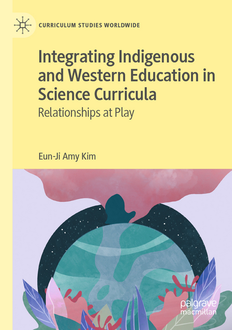 Integrating Indigenous and Western Education in Science Curricula - Eun-Ji Amy Kim