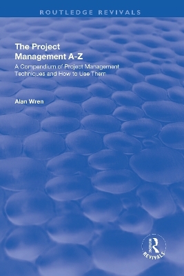 Project Management A-Z: A Compendium of Project Management Techniques and How to Use Them - Alan Wren