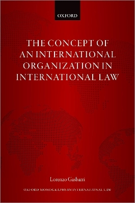 The Concept of an International Organization in International Law - Lorenzo Gasbarri