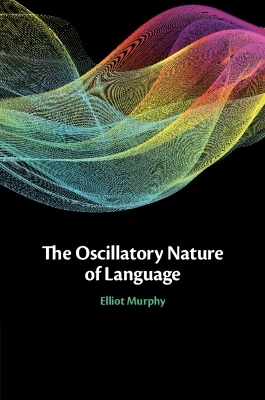 The Oscillatory Nature of Language - Elliot Murphy