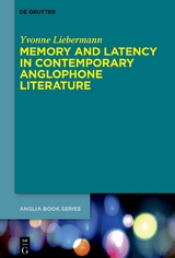 Memory and Latency in Contemporary Anglophone Literature - Yvonne Liebermann