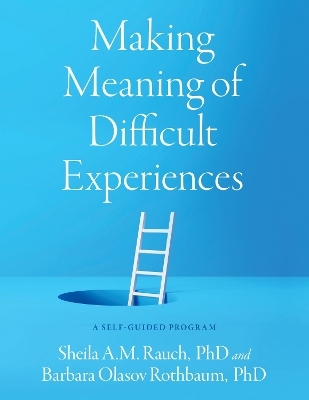 Making Meaning of Difficult Experiences - Sheila A.M. Rauch, Barbara Olasov Rothbaum