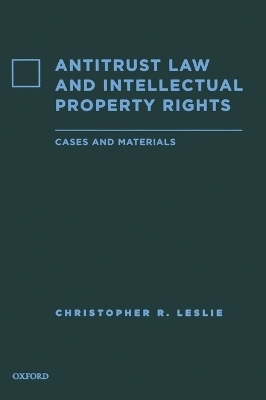 Antitrust Law and Intellectual Property Rights - Christopher R. Leslie