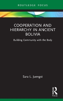 Cooperation and Hierarchy in Ancient Bolivia - Sara L. Juengst