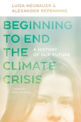 Beginning to End the Climate Crisis – A History of Our Future - Luisa Neubauer, Alexander Repenning, Bill McKibben, Sabine Von Mering