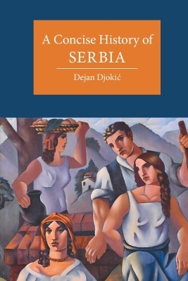 A Concise History of Serbia - Dejan Djokić