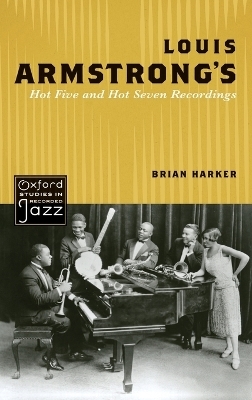 Louis Armstrong's Hot Five and Hot Seven Recordings - Brian Harker