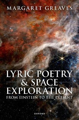 Lyric Poetry and Space Exploration from Einstein to the Present - Margaret Greaves