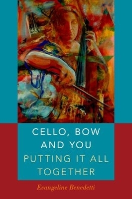 Cello, Bow and You: Putting it All Together - Evangeline Benedetti