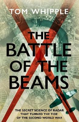 The Battle of the Beams - Tom Whipple