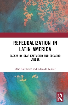 Refeudalization and the Crisis of Civilization - Olaf Kaltmeier, Edgardo Lander