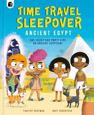 Time Travel Sleepover: Ancient Egypt - Timothy Knapman