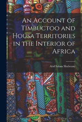 An Account of Timbuctoo and Housa Territories in the Interior of Africa - Abd Salam Shabeeny