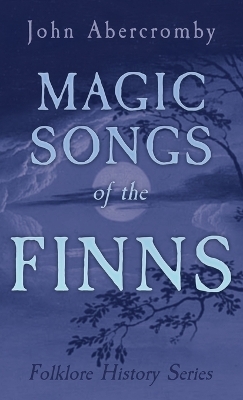 Magic Songs of the Finns (Folklore History Series) -  ANON