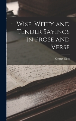 Wise, Witty and Tender Sayings in Prose and Verse - George Eliot