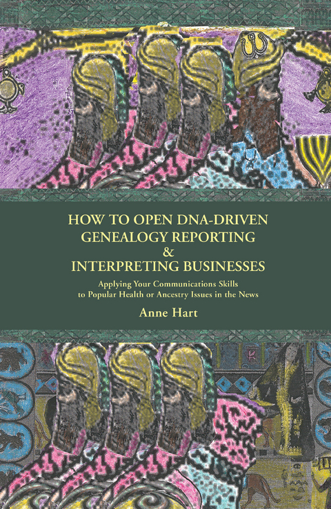 How to Open Dna-Driven Genealogy Reporting & Interpreting Businesses -  Anne Hart