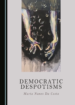 Democratic Despotisms - Marta Nunes Da Costa