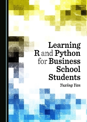 Learning R and Python for Business School Students - Yuxing Yan