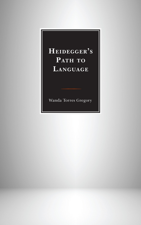 Heidegger's Path to Language -  Wanda Torres Gregory