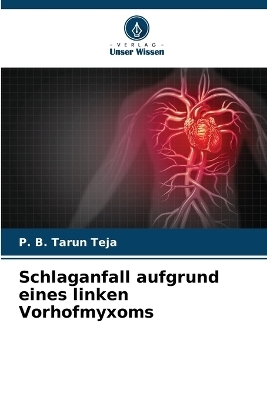 Schlaganfall aufgrund eines linken Vorhofmyxoms - P B Tarun Teja