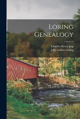 Loring Genealogy - Charles Henry pop, John Arthur Loring