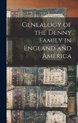 Genealogy of the Denny Family in England and America -  Anonymous