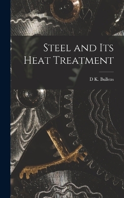 Steel and its Heat Treatment - D K Bullens