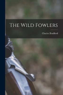 The Wild Fowlers - Charles Bradford