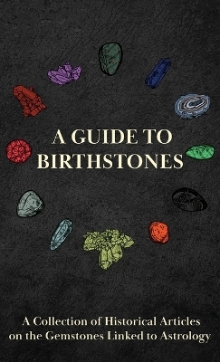 A Guide to Birthstones - A Collection of Historical Articles on the Gemstones Linked to Astrology -  Various