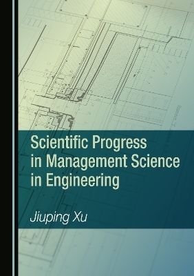 Scientific Progress in Management Science in Engineering - Jiuping Xu