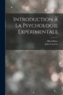 Introduction À La Psychologie Expérimentale - Alfred Binet, Jules Courtier