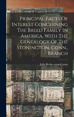 Principal Facts Of Interest Concerning The Breed Family In America, With The Genealogy Of The Stonington, Conn., Branch - 